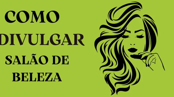 Como divulgar salão de beleza – 7 dicas de Ouro