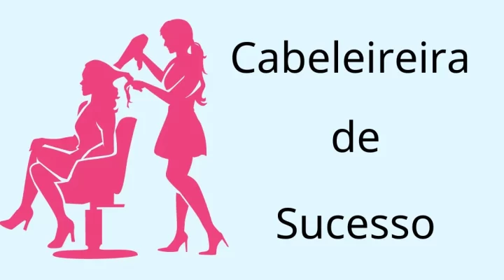 Cabeleireira de Sucesso – 06 Dicas de Ouro
