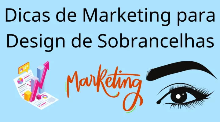 Dicas de Marketing para Design de Sobrancelhas: Faça sua Marca se Destacar