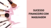 Sucesso Financeiro com Maquiagem em 5 Passos