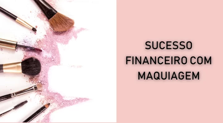 Sucesso Financeiro com Maquiagem em 5 Passos