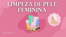 Guia Completo para Limpeza de Pele Feminina: Como Fazer em Casa + Produtos Indicados