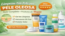 Limpeza de Pele para Pele Oleosa: Guia Completo + Produtos Indicados