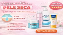 Limpeza de Pele para Pele Seca: Guia Completo + Produtos Indicados