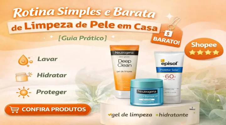 Rotina Simples e Barata de Limpeza de Pele em Casa [Guia Prático]